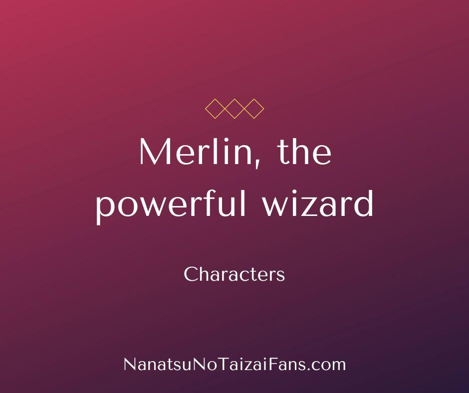 Merlin in the Seven Deadly Sins: Unveiling the Enigmatic Sorceress's Role